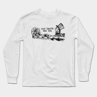 and that's the tea - Alice in Wonderland Long Sleeve T-Shirt